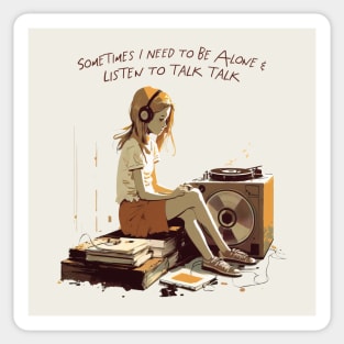 Sometimes I Need To Be Alone & Listen To Talk Talk Sticker